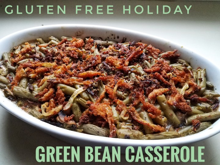 Gluten Free Holiday: Green Bean&nbsp;Casserole
